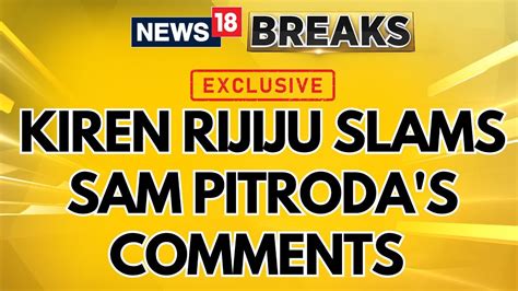 Congress Shouldn T Defend Him Kiren Rijiju Slams Sam Pitroda S