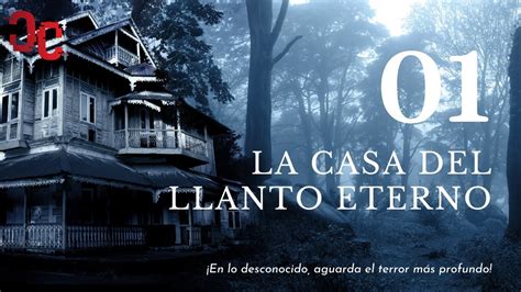 Historia De Terror La Casa Del Llanto Eterno Relato De Terror