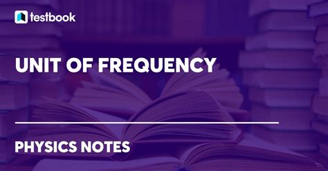 Unit of Frequency: Learn SI Unit & Other Units, Angular Frequency