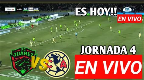 Juarez Vs America En Vivo Hoy Jornada Liga Mx Apertura Hora