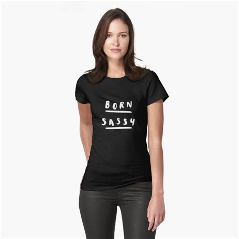 Born Sassy T Shirt By Motivatedtype Redbubble