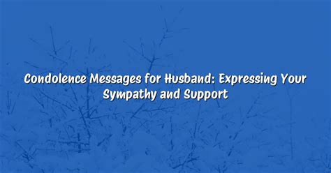 Condolence Messages For Husband Expressing Your Sympathy And Support Best Wishes And Messages