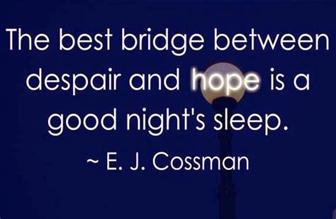 THE BEST BRIDGE BETWEEN DESPAIR AND HOPE IS A GOOD NIGHT S SLEEP E J