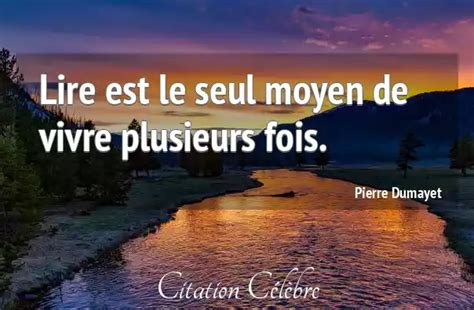 Citation Pierre Dumayet Vivre Lire Est Le Seul Moyen De Vivre