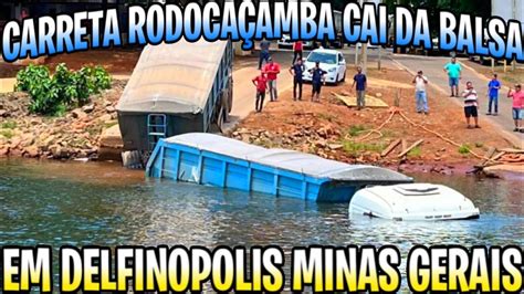 Carreta Cai Da Balsa Em Delfinopolis Mg Youtube