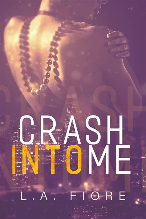 Crash Into Me By La Fiore Goodreads