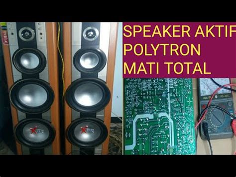 Cara Memperbaiki Speaker Aktif Polytron Mati Total Youtube