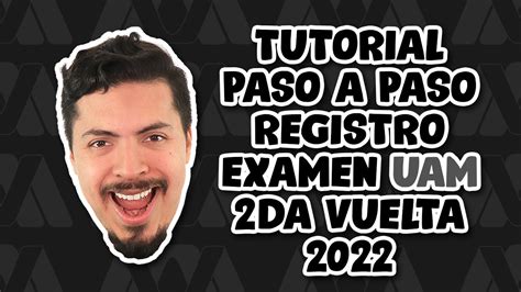 Tutorial Paso A Paso Registro Examen UAM Segunda Vuelta 2022 YouTube