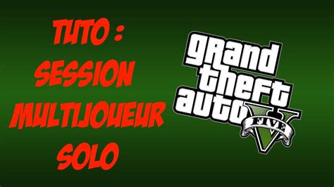 TUTO GTA V Etre Dans Une Session Multijoueur Seul YouTube