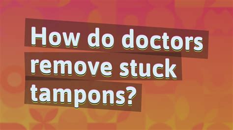 How Do Doctors Remove Stuck Tampons Youtube