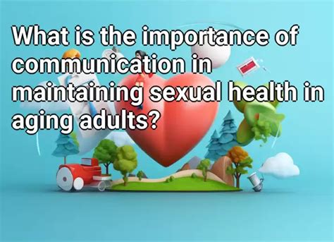 What Is The Importance Of Communication In Maintaining Sexual Health In