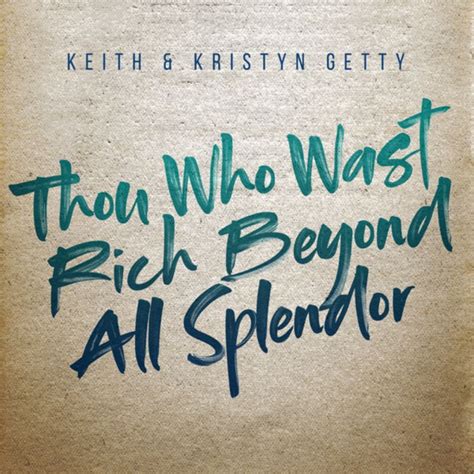 Keith Kristyn Getty Thou Who Wast Rich Beyond All Splendor Digital