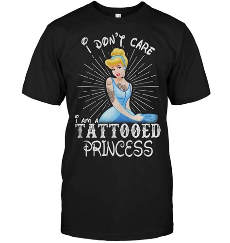 I Don T Care I M A Tattooed Princess Cinderella Disney Teenavi