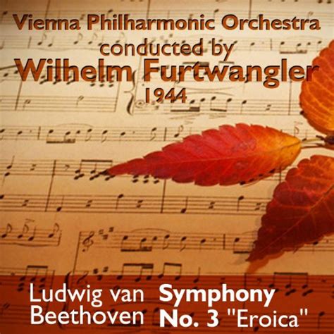 Play Ludwig Van Beethoven Symphony No 3 Eroica 1944 By Vienna Philharmonic Orchestra