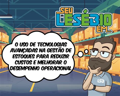 O uso de tecnologias avançadas na gestão de estoques para reduzir