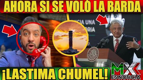 QuedÓ Todo Grabado Amlo Manda Fuerte Mensaje A Chumel Torres Toda La