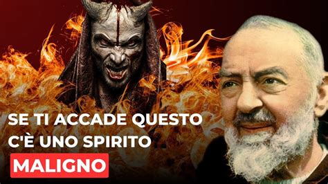 PADRE PIO Se ti accade una di queste cose c è uno SPIRITO MALIGNO