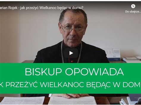 Jak przeżyć Wielkanoc pozostając w domu Biskup Marian Rojek podpowiada