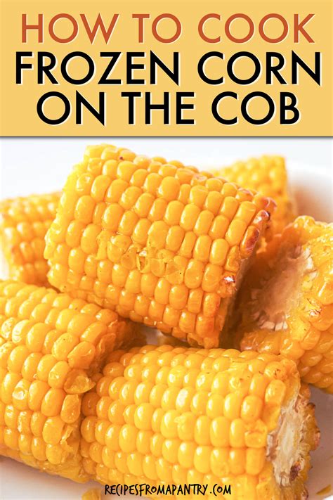 How To Cook Frozen Corn On The Cob Recipes From A Pantry