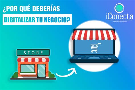 ¿por Qué Digitalizar Tu Negocio Blog De Iconecta Software