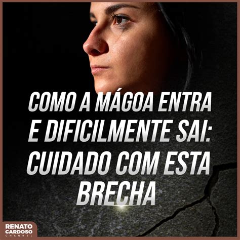 Podcast Renato Cardoso 890 COMO A MÁGOA ENTRA E DIFICILMENTE SAI