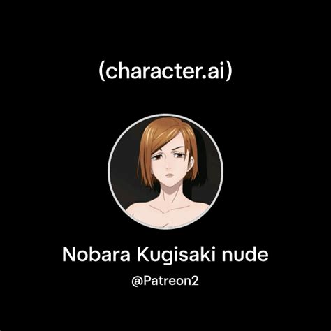 Chat With Nobara Kugisaki Nude Character Ai AI Chat Reimagined
