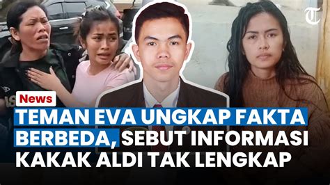 Teman Eva Muncul Ungkap Fakta Berbeda Sebut Informasi Kakak Mahasiswa