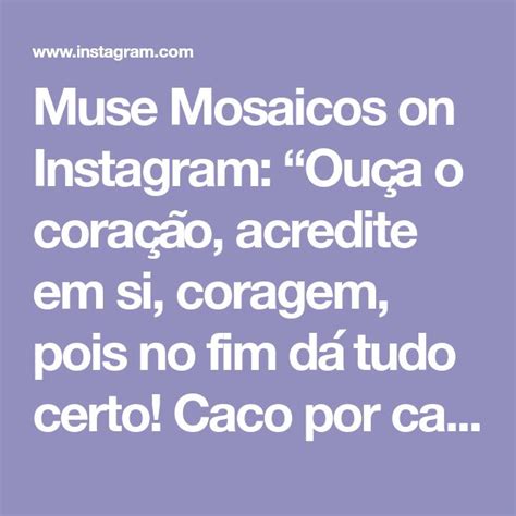 Muse Mosaicos On Instagram Ou A O Cora O Acredite Em Si Coragem