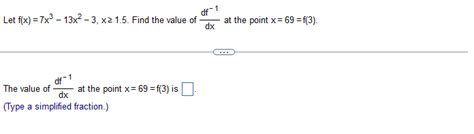 Solved Let F X 7x3−13x2−3 X≥1 5 Find The Value Of Dxdf−1