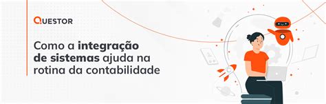 Como A Integra O De Sistemas Ajuda Na Rotina Da Contabilidade