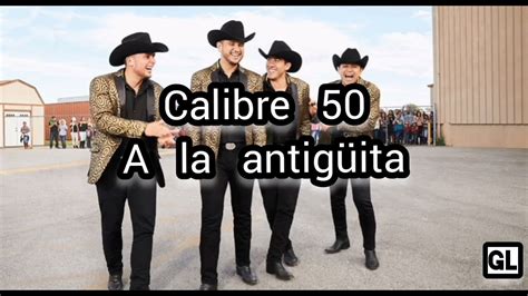 A la Antigüita Calibre 50 letra YouTube