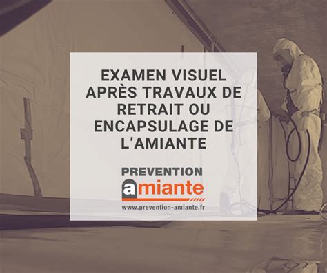 Examen visuel après travaux de retrait ou encapsulage de lamiante