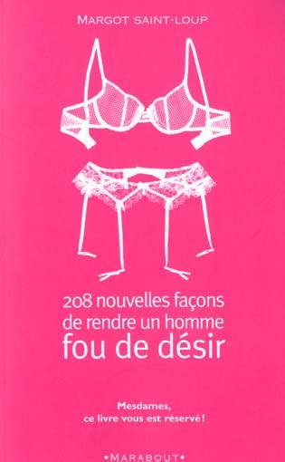 208 Nouvelles Facons De Rendre Un Homme Fou De Desir Margot Saint Loup 2501035194 Livre