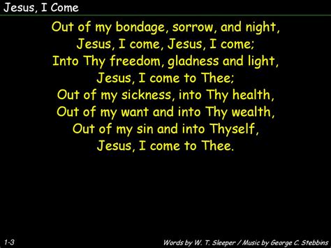 Out Of My Bondage Sorrow And Night Jesus I Come Jesus I Come Ppt Download