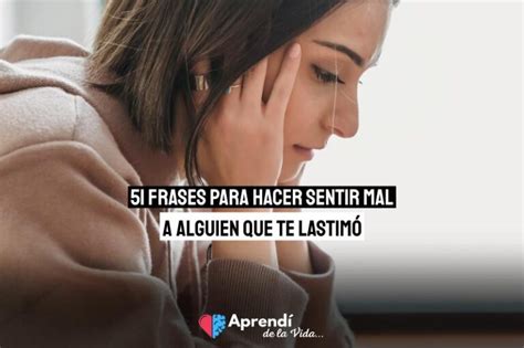 Frases Para Hacer Sentir Mal A Alguien Que Te Lastim