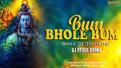 Bum Bhole Bum Bum Bhole Ki Masti Mai Ham Dj Ayush Bhanupratappur Youtube