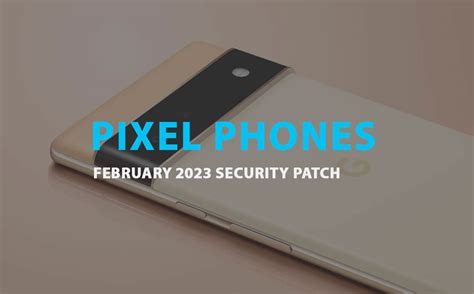 Pixel Phones Start Getting February 2023 Security Patch The Pixel Phones