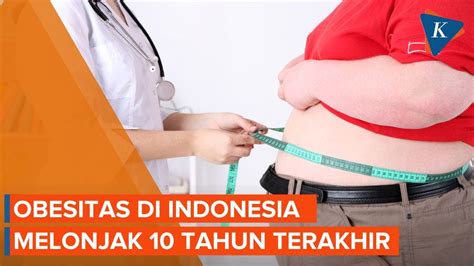 Kasus Obesitas Di Indonesia Meningkat Signifikan Ini Penyebabnya Youtube