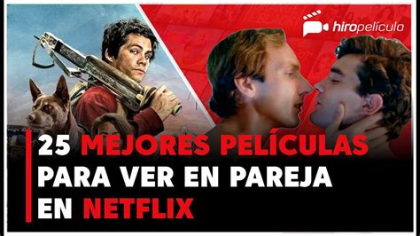 Las 25 Mejores Películas De Netflix Para Ver En Pareja Youtube