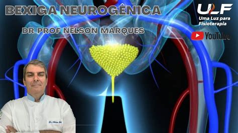 Bexiga Neurog Nica Dr Prof Nelson Marques Youtube