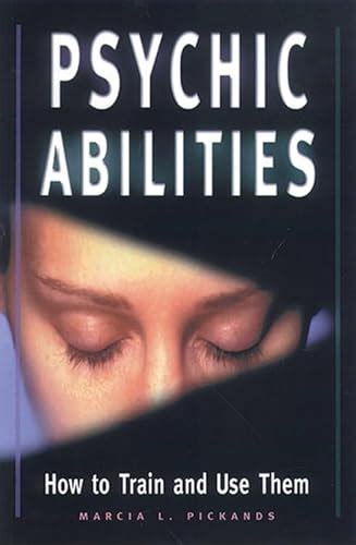 Psychic Abilities How To Train And Use Them By Pickands Marcia L