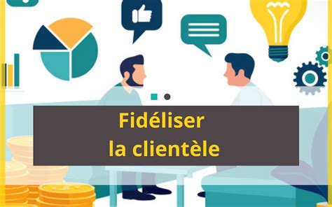 La Fid Lisation Client Quelle Strat Gie Adopter Objectif Commercial