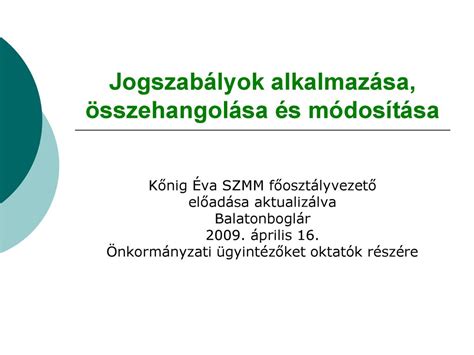 Jogszabályok alkalmazása összehangolása és módosítása ppt letölteni