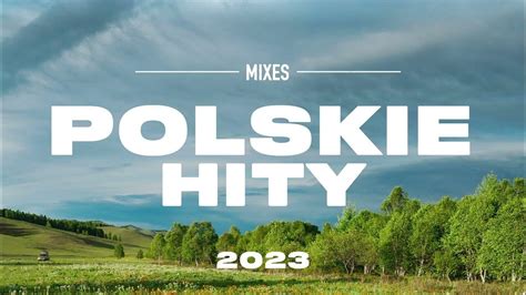 Polskie Hity 2023 Polska Muzyka 2023 Piosenki Po Polsku 2023