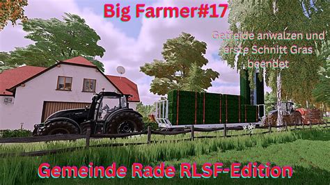 LS22 Story Gemeinde Rade RLSF Edition 17 Getreide Anwalzen Und Letzte