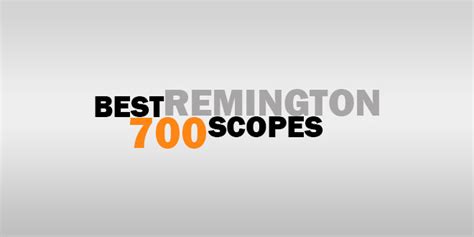 Best Scope For Remington 700 Reviews And Buying Guides Wfaqs