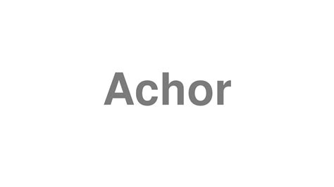 How To Pronounce Achor Youtube