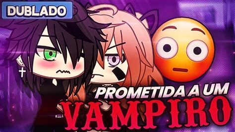 DUBLADO Prometida A Um Vampiro 1 2 Mini Filme Gacha Life