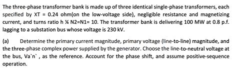 Solved The Three Phase Transformer Bank Is Made Up Of Three