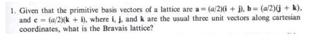 Solved Given That The Primitive Basis Vectors Of A Chegg